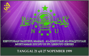 BAHTSUL MASAIL AL-DINIYYAH AL-WAQI’IYYAH MUKTAMAR XXX NU. PP. LIRBOYO KEDIRI  21-27 NOP 1999